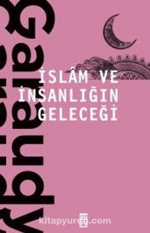 İslam ve İnsanlığın Geleceği - Roger Garaudy