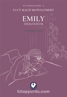 Rüzgarın Kızı Emily II & Emily Tırmanıyor - L. M. Montgomery