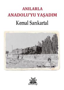 Anılarla Anadolu'yu Yaşadım - Kemal Sarıkartal