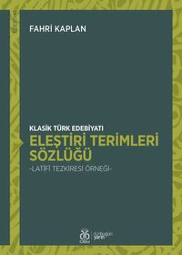Klasik Türk Edebiyatı Eleştiri Terimleri Sözlüğü & Latîfî Tezkiresi Örneği