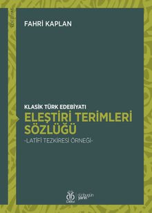 Klasik Türk Edebiyatı Eleştiri Terimleri Sözlüğü & Latîfî Tezkiresi Örneği