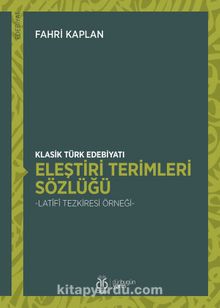 Klasik Türk Edebiyatı Eleştiri Terimleri Sözlüğü & Latîfî Tezkiresi Örneği - Fahri Kaplan