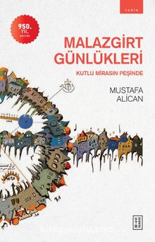 Malazgirt Günlükleri & Kutlu Mirasın Peşinde - Mustafa Alican