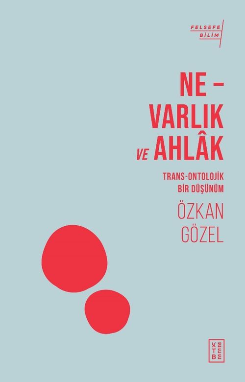 Ne – Varlık ve Ahlak & Trans-Ontolojik Bir Düşünüm