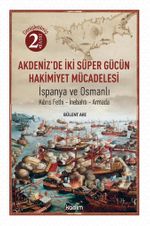 Akdeniz'de İki Süper Gücün Mücadelesi & İspanya ve Osmanlı Kıbrıs Fethi-İnebahtı-Armada