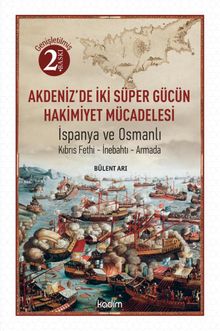 Akdeniz'de İki Süper Gücün Mücadelesi & İspanya ve Osmanlı Kıbrıs Fethi-İnebahtı-Armada