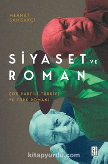 Siyaset ve Roman & Çok Partili Türkiye ve Türk Romanı - Mehmet Samsakçı