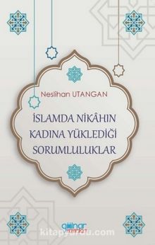İslamda Nikahın Kadına Yüklediği Sorumluluklar - Neslihan Utangan