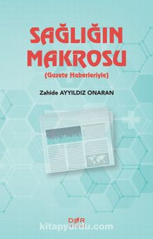 Sağlığın Makrosu (Gazete Haberleriyle) - Zahide Ayyıldız Onaran