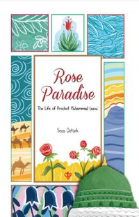 Rose Paradise The Life of Prophet  Muhammad (saw)