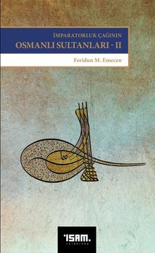 İmparatorluk Çağının Osmanlı Sultanları 2 & II. Selim'den Sultan İbrahim'e (1566-1648)