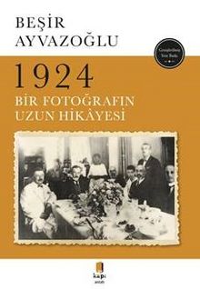 1924 Bir Fotoğrafın Uzun Hikayesi - Beşir Ayvazoğlu