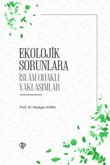 Ekolojik Sorunlara İslam Odaklı Yaklaşımlar - Prof. Dr. Hüseyin Aydın