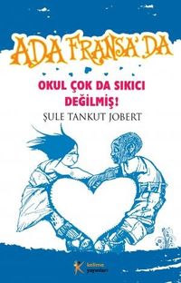 Okul Çok da Sıkıcı Değilmiş & Ada Fransa'da