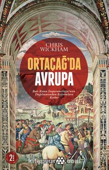 Ortaçağ’da Avrupa & Batı Roma İmparatorluğu’nun Dağılmasından Reformlara Kadar - Chris Wickham