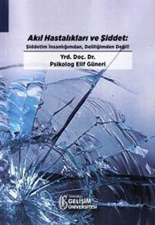 Akıl Hastalıkları ve Şiddet: Şiddetim İnsanlığımdan Deliliğimden Değil