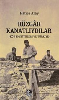 Rüzgar Kanatlıydılar & Köy Enstitüleri ve Türkiye