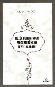 Nüzûl Döneminden Modern Döneme Te’vil Kavramı - Ahmet Küçük