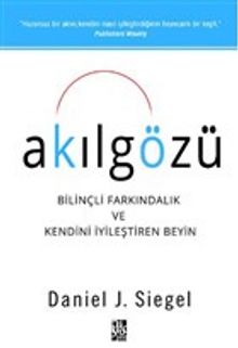 Akılgözü & Bilinçli Farkındalık ve Kendini İyileştiren Beyin - Daniel J. Siegel