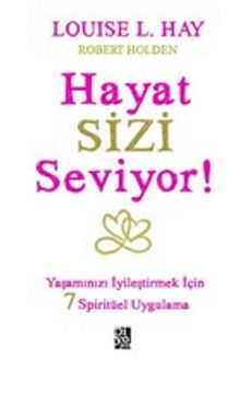 Hayat Sizi Seviyor! - Louise L. Hay