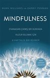 Mindfulness & Zıvanadan &Ccedil;ıkmış Bir D&uuml;nyada Huzur Bulmak İ&ccedil;in 8 Haftalık Bir Rehber