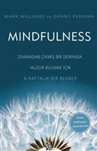 Mindfulness & Zıvanadan Çıkmış Bir Dünyada Huzur Bulmak İçin 8 Haftalık Bir Rehber