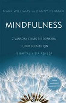 Mindfulness & Zıvanadan Çıkmış Bir Dünyada Huzur Bulmak İçin 8 Haftalık Bir Rehber - Mark Williams