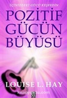 Pozitif Gücün Büyüsü & İçinizdeki Gücü Keşfedin - Louise L. Hay