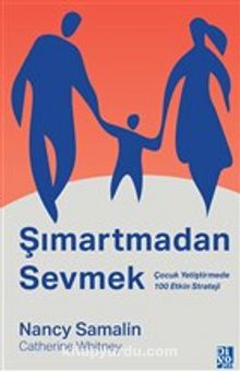Şımartmadan Sevmek & Çocuk Yetiştirmede 100 Etkin Strateji - Halil Semih Barutçuoğlu