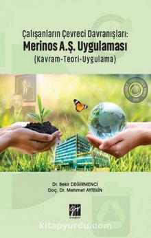 Çalışanların Çevreci Davranışları: Merinos A.Ş. Uygulaması (Kavram-Teori-Uygulama) - Öğr. Gör. Bekir Değirmenci