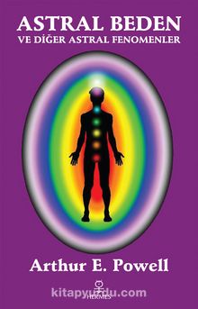 Astral Beden ve Diğer Astral Fenomenler - Arthur E. Powell