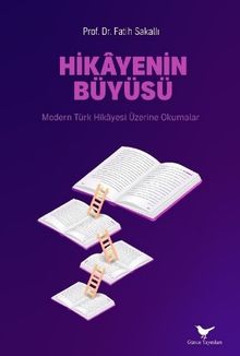 Hikayenin Büyüsü: Modern Türk Hikayesi Üzerine Okumalar