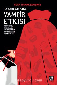 Pazarlamada Vampir Etkisi Potansiyel Pazarlama Vampirleri ve Vampir Savar Stratejiler - Gizem Tokmak Danışman
