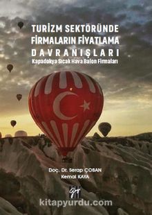 Turizm Sektöründe Firmaların Fiyatlama Davranışları & Kapadokya Sıcak Hava Balon Firmaları - Kemal Kaya