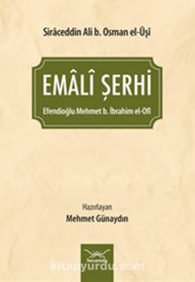 Emalî Şerhi - Şeyh Ebu Hasen Siraceddin Ali b. Osman el-Uşi