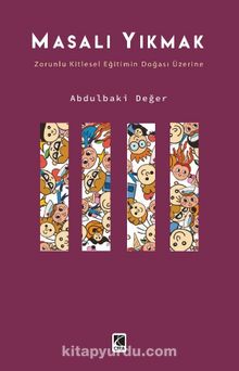 Masalı Yıkmak & Zorunlu Kitlesel Eğitimin Doğası Üzerine - Abdulbaki Değer