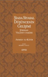 Şiada Siyasal Düşüncenin Gelişimi & Şuradan Velayet-i Fakihe