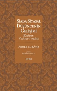 Şiada Siyasal Düşüncenin Gelişimi & Şuradan Velayet-i Fakihe