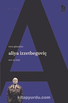 Aliya İzzetbegoviç Son Uç Beyi - Enes Günaslan