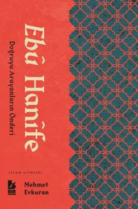 Ebu Hanife & Doğruyu Arayanların Önderi 