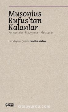 Musonius Rufus'tan Kalanlar & Konuşmalar - Fragmanlar - Mektuplar - Bilinmeyen Yazar