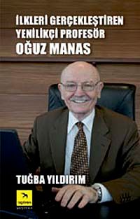 İlkleri Gerçekleştiren Yenilikçi Profesör Oğuz Manas