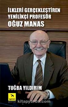 İlkleri Gerçekleştiren Yenilikçi Profesör Oğuz Manas - Tuğba Yıldırım