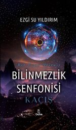 Kaçış & Bilinmezlik Senfonisi 