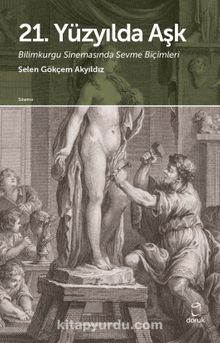 21. Yüzyılda Aşk & Bilimkurgu Sinemasında Sevme Biçimleri - Selen Gökçem Akyıldız