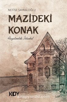 Mazideki Konak - Nefise Saykaloğlu