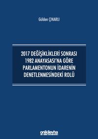 2017 Değişiklikleri Sonrası 1982 Anayasası'na Göre Parlamentonun İdarenin Denetlenmesindeki Rolü