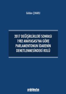 2017 Değişiklikleri Sonrası 1982 Anayasası'na Göre Parlamentonun İdarenin Denetlenmesindeki Rolü