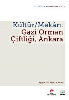 Kültür / Mekan: Gazi Orman Çiftliği Ankara - Ayşe Duygu Kaçar