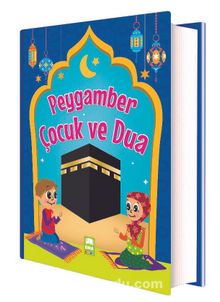 Peygamber Çocuk ve Dua (Ciltli) - Kolektif